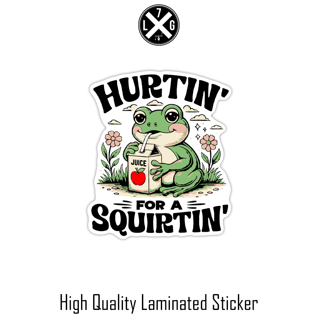 Hurtin For A Squirtin'