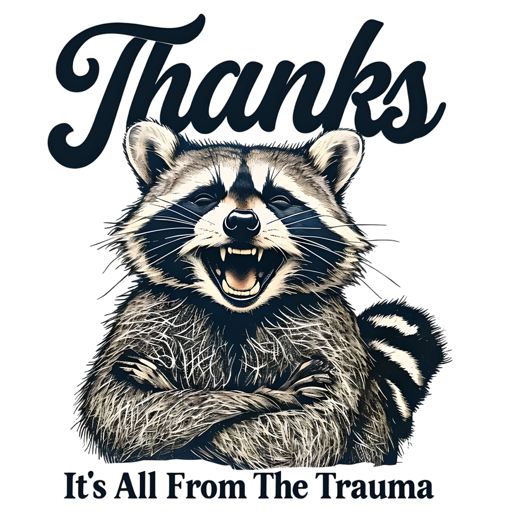 THANKS IT'S ALL FROM THE TRAUMA