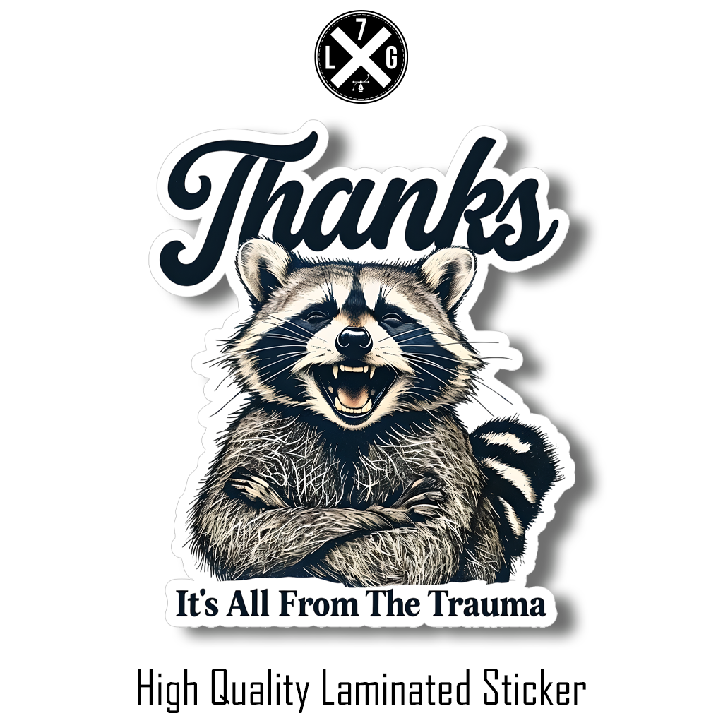 THANKS IT'S ALL FROM THE TRAUMA